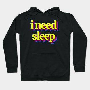 I Need Sleep Hoodie